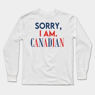 Sorry, I Am. Canadian Long Sleeve T-Shirt